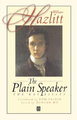 The Plain Speaker: The Key Essays (Blackwell Anthologies)
