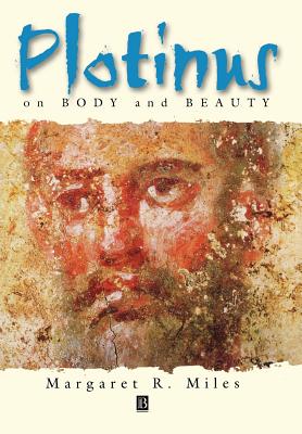 Plotinus on Body and Beauty Society, Philosophy, and Religion in Third-Century Rome