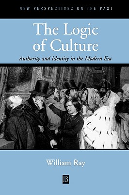The Logic of Culture: Authority and Identity in the Modern Era (New Perspectives on the Past)