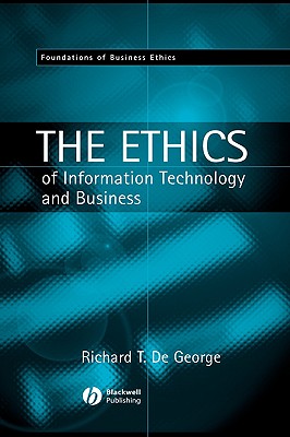 The Ethics of Information Technology and Business (Foundations of Business Ethics)