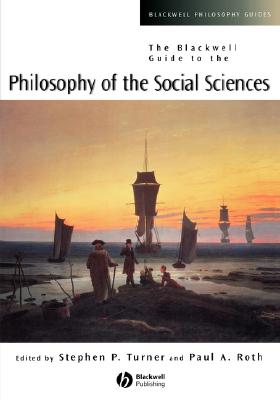 The Blackwell Guide to the Philosophy of the Social Sciences (Blackwell Philosophy Guides)