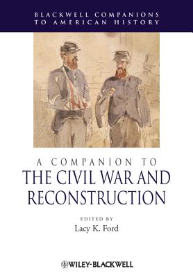A Companion to the Civil War and Reconstruction (Wiley Blackwell Companions to American History)