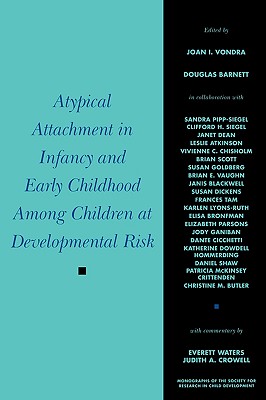 Atypical Attachment in Infancy and Early Childhood Among Children at Developmental Risk [Monographs of the Society for Research in Child Development, Serial No. 258, Volume 64, No. 3]