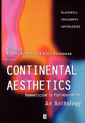 Continental Aesthetics: Romanticism to Postmodernism: An Anthology (Blackwell Philosophy Anthologies)
