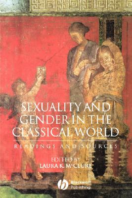 SEXUALITY AND GENDER IN THE CLASSICAL WORLD Readings and Sources