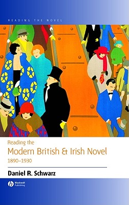 Reading the Modern British and Irish Novel 1890 - 1930 (Reading the Novel)