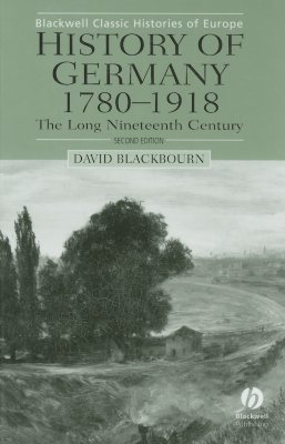 History of Germany 1780-1918: The Long Nineteenth Century (Blackwell Classic Histories of Europe)