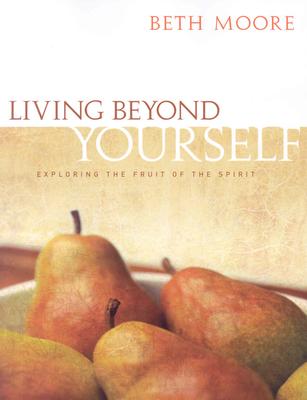 Living Beyond Yourself: Exploring the Fruit of the Spirit