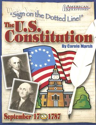 U.S. Constitution: Sign on the Dotted Line! (American Milestones)