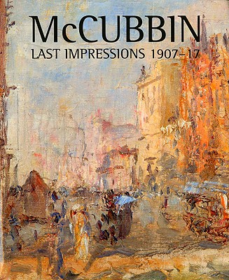 McCubbin: Last Impressions 1907-17