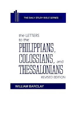 Image for The Letters to the Philippians, Colossians, and Thessalonians (Daily Study Bible) The Letters to the Philippians, Colossians, and Thessalonians (Daily Study Bible)