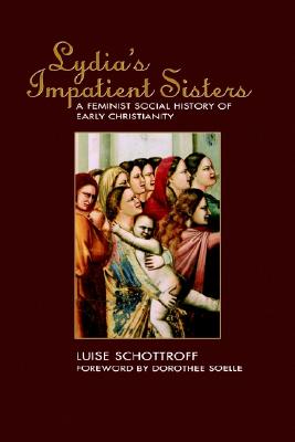 Lydia's Impatient Sisters: A Feminist Social History of Early Christianity