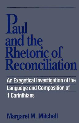 Paul and the Rhetoric of Reconciliation: An Exegetical Investigation of the Language and Composition of 1 Corinthians