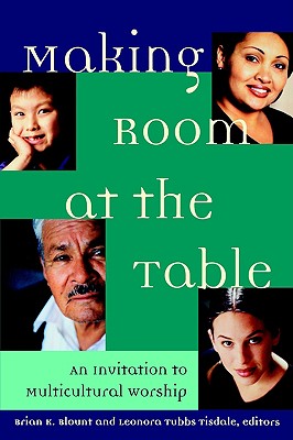 Image for Making Room at the Table: An Invitation to Multicultural Worship Making Room at the Table: An Invitation to Multicultural Worship