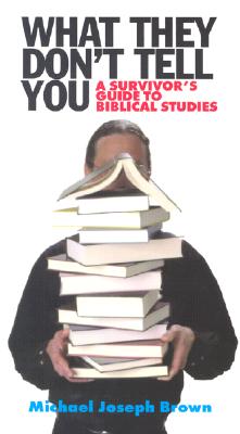 What They Don't Tell You: A Survivor's Guide to Biblical Studies