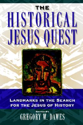 The Historical Jesus Quest: Landmarks in the Search for the Jesus of History
