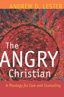 The Angry Christian: A Theology for Care and Counseling