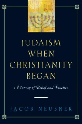 Judaism When Christianity Began: A Survey of Belief and Practice