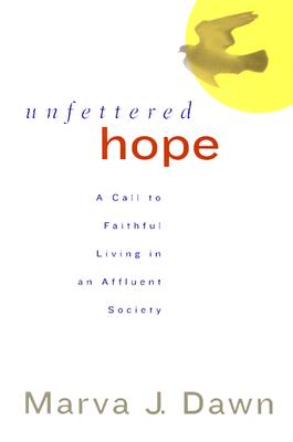 Unfettered Hope: A Call to Faithful Living in an Affluent Society