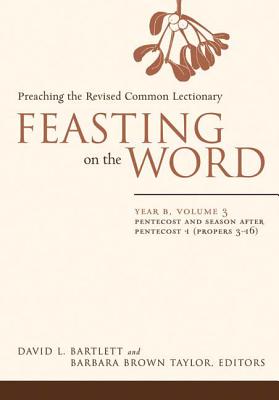 Image for Feasting on the Word: Year B, Vol. 3: Pentecost and Season after Pentecost 1 (Propers 3-16)
