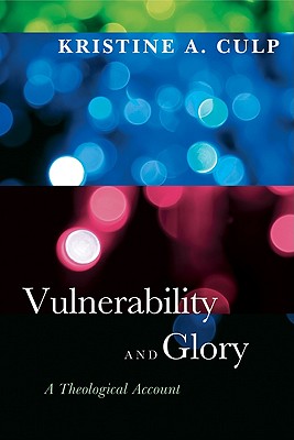 Vulnerability and Glory: A Theological Account