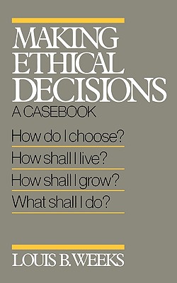 Making Ethical Decisions: A Casebook on Church and Society