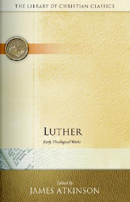 Luther: Early Theological Works (Library of Christian Classics)
