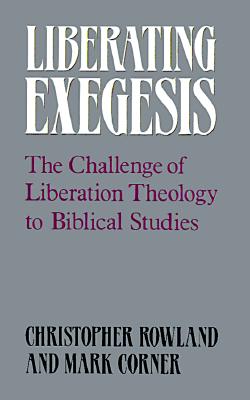 Liberating Exegesis: The Challenge of Liberation Theology to Biblical Studies