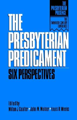 The Presbyterian Predicament: Six Perspectives (The Presbyterian Presence)