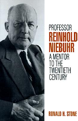 Professor Reinhold Niebuhr, A Mentor to the Twentieth Century