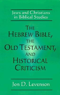 The Hebrew Bible, the Old Testament, and Historical Criticism: Jews and Christians in Biblical Studies