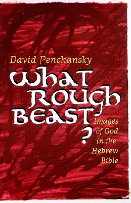 What Rough Beast?: Images of God in the Hebrew Bible Image for What Rough Beast?: Images of God in the Hebrew Bible