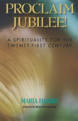 PROCLAIM JUBILEE! A Spirituality for the Twenty-first Century