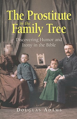 Image for The Prostitute in the Family Tree: Discovering Humor and Irony in the Bible