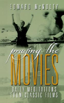 Praying the Movies : Daily Meditations from Classic Films
