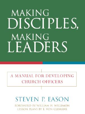 Making Disciples, Making Leaders: A Manual for Developing Church Officers