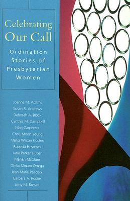 Celebrating Our Call: Ordination Stories of Presbyterian Women