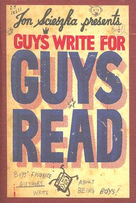 Guys Write for Guys Read: Boys' Favorite Authors Write About Being Boys