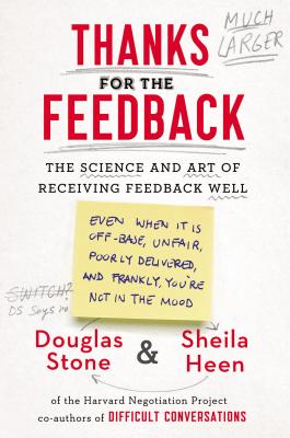 Thanks for the Feedback: The Science and Art of Receiving Feedback Well