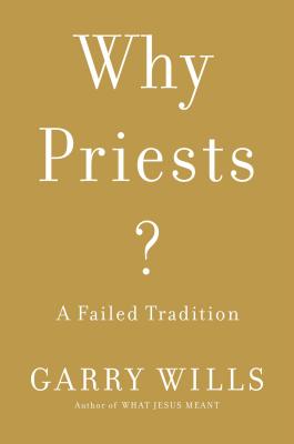 Why Priests: A Failed Tradition