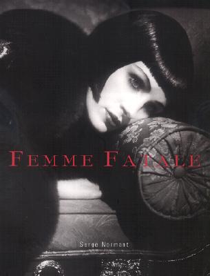 Femme Fatal: Famous Beauties then And Now Normant, Serge