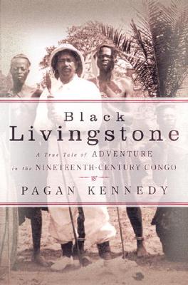 Black Livingstone: A True Tale of Adventure in the Nineteenth-Century Congo