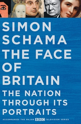 The Face of Britain: The Nation through Its Portraits: A History of the Nation through its Portraits