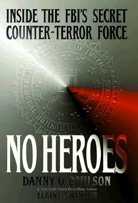 No Heroes: Inside the FBI's Secret Counter-Terror Force