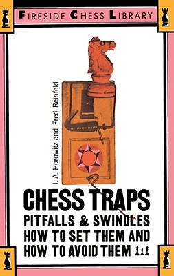 Chess traps, pitfalls, and swindles [by] I. A. Horowitz, Fred Reinfeld.