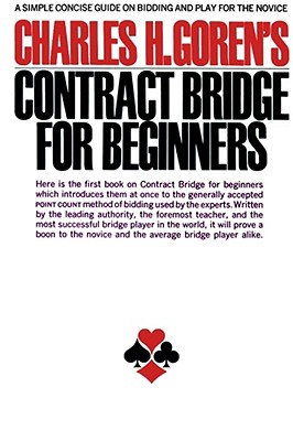 Image for Contract Bridge for Beginners: A Simple Concise Guide on Bidding and Play for the Novice (A Fireside book)