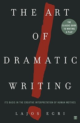 Image for The Art Of Dramatic Writing: Its Basis in the Creative Interpretation of Human Motives