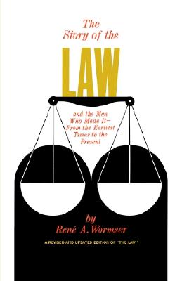 The Story of the Law and the Men Who Made It - From the Earliest Times to the Present
