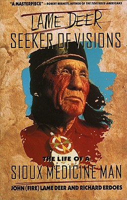 Lame Deer, Seeker of Visions: the Life of a Sioux Medicine Man