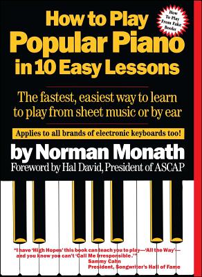 How to Play Popular Piano in 10 Easy Lessons: The Fastest, Easiest Way to Learn to Play from Sheet Music or by Ear